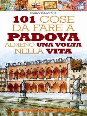 cover image of 101 cose da fare a Padova almeno una volta nella vita